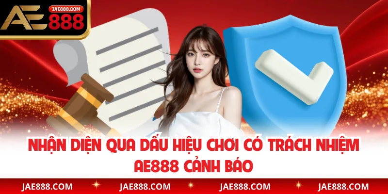 Nhận diện qua dấu hiệu chơi có trách nhiệm AE888 cảnh báo